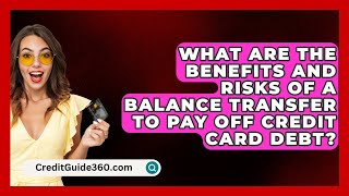 What Are the Benefits and Risks of a Balance Transfer to Pay Off Credit Card Debt [upl. by Larok]