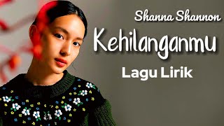 Kehilanganmu  Shanna Shannon  Lyric [upl. by Bertasi848]