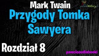 Przygody Tomka Sawyera  Rozdział 8  Mark Twain  Audiobook za darmo  pawcioaudiobooki [upl. by Calbert991]