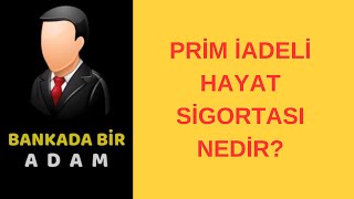 Prim İadeli Hayat Sigortası Nedir [upl. by Reedy722]