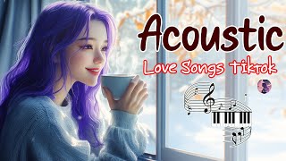 English Acoustic Love Songs 2024 ☀️ Trending Acoustic Love Songs with Lyrics ☀️ Love Songs Tiktok [upl. by Fogel]