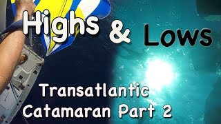 Highs and Lows of Ocean Sailing  Transatlantic on a Catamaran Part 2 [upl. by Onifur]