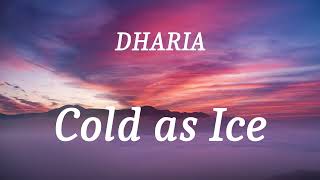 DHARIA  Cold as Ice lyrics [upl. by Ramses]