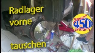 Smart Fortwo 450 Radlager Vorne wechseln tauschen Kugellager [upl. by Lapham503]