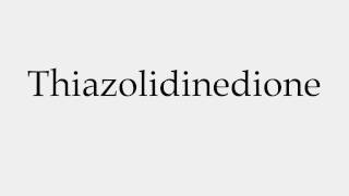 How to Pronounce Thiazolidinedione [upl. by Aset]