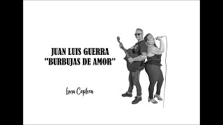 JUAN LUIS GUERRA quotBurbujas de Amorquotlunacoplera [upl. by Fechter573]