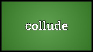 Collude Meaning [upl. by Eus]