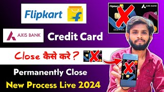 Flipkart Axis Bank Credit Card Close Kaise Kare  how to close flipkart axis bank credit card 2024 [upl. by Bolanger]