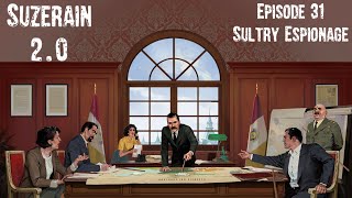 Suzerain 20 Episode 31 Sultry Espionage [upl. by Gesner140]