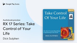 RX 17 Series Take Control of Your Life by Dick Sutphen · Audiobook preview [upl. by Aicsile]