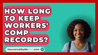 How Long To Keep Workers Comp Records  InsuranceGuide360com [upl. by Zoellick645]