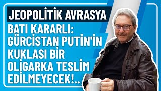 JEOPOLİTİK AVRASYA BATI KARARLI GÜRCİSTAN PUTİNİN KUKLASI BİR OLİGARKA TESLİM EDİLMEYECEK [upl. by Anirret]