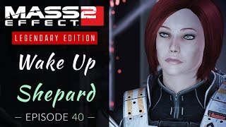 Mass Effect Legendary Edition  Wake Up Shepard  Mass Effect 2 Lets Play Episode 40 [upl. by Maybelle]