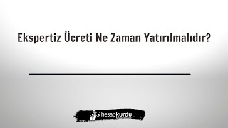 Ekspertiz Ücreti Ne Zaman Yatırılmalıdır [upl. by Ulphia]