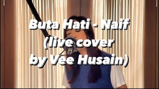 Buta Hati  Naif live cover by Vee Husain [upl. by Brittney209]