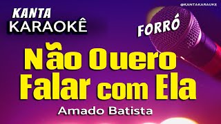 🎤 karaokê NÃO QUERO FALAR COM ELA forró Amado Batista [upl. by Drye212]