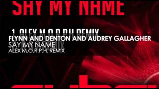 Flynn amp Denton and Audrey Gallagher  Say My Name Alex MORPH Remix [upl. by Marjana]