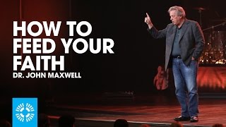 How To Feed Your Faith  Dr John Maxwell [upl. by Assiroc]