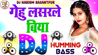 Gehu Lasarle Biya Dj Hariom Basantpur  Khesari Lal Yadav  Humming Bass  Bhojpuri Hit Dj Song 2024 [upl. by Montagu821]