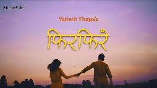 Firfirey  Yabesh Thapa  Lyrics Video [upl. by Esiled]