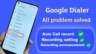 Google dialer all problem fixed  Auto call recordingCall recording announcement [upl. by Antoni]