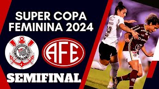 CORINTHIANS X FERROVIÁRIA🔴SUPER COPA FEMININA 2024 SEMIFINAL AO VIVO PRÉJOGO [upl. by Artemahs]