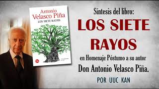 Síntesis del libro Los Siete Rayos  Homenaje a su autor Don Antonio Velasco Piña por UUC KAN [upl. by Aenehs446]