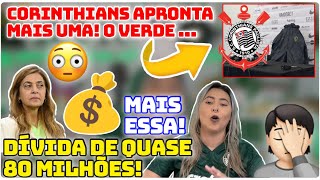 ðŸš¨ DÃVIDA DE QUASE 80 MILHÃ•ES  ALÃ” DIRETORIA  CORINTHIANS APRONTA MAIS UMA  OPINIÃƒO SINCERA [upl. by Jerroll666]