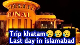 Trip khatam😥Last Day in Islamabad Monal islamabad  Sidra Tul Muntaha [upl. by Millford754]