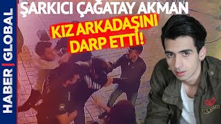 Şarkıcı Çağatay Akmanın Eski Sevgilisi Öykü Usluyu Darp Ettiği Anlar Kamerada [upl. by Nollaf]