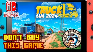 𝐃𝐎𝐍𝐓 𝐁𝐔𝐘 𝐓𝐇𝐈𝐒 𝐆𝐀𝐌𝐄  Truck Sim 2024  Nintendo Switch  Framerate amp Gameplay [upl. by Herold240]