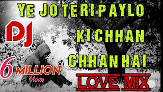 Ye jo teri paylo ki chhan chhan DJ LOVE MIX [upl. by Garceau]