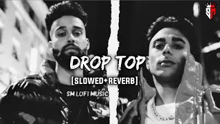 Droptop  AP Dhillon Gurinder Gill Slowed  Reverb By SM Lofi Music Official  Latest Lofi Song [upl. by Moulton90]