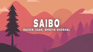 Saibo Lyrics  SachinJigar Shreya Ghosha Tochi Raina [upl. by Oal]