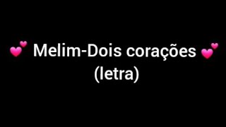 MelimDois corações letra [upl. by Asiluy]