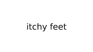 itchy feet slang slangs english meaning meanings definition definitions [upl. by Salina]