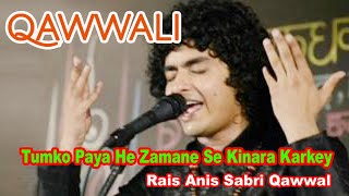 Tumko Paya He Zamane Se Kinara Karkey  Beautiful Qawwali  Rais Anis Sabri Qawwal 2022 [upl. by Oleusnoc64]