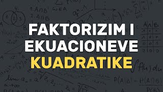 Faktorizimi i Ekuacioneve të Fuqisë së Dytë  Faktorizimi  Algjebër  Matematikë [upl. by Peony]