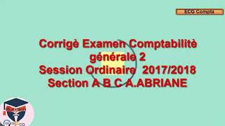 Corrigé dExamen Comptabilité générale s2 Normal 20172018 section ABC Abriane [upl. by Nilknarf]