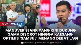 🔴 LIVE UPDATE MANUVER SLANK yang Dukung GAMA Disorot hingga Keasang Optimis Samsul Menang Debat [upl. by Drusilla]