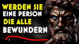 WERDEN SIE EINE PERSON DIE ALLE BEWUNDERN 5 Praktische Stoische Lektionen für das Leben [upl. by Mccoy]