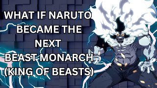 WHAT IF NARUTO BECAME THE NEXT BEAST MONARCH KING OF BEASTS [upl. by Madoc427]