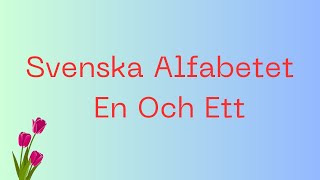 Svenska Alfabetet  En Och Ett [upl. by Dole]