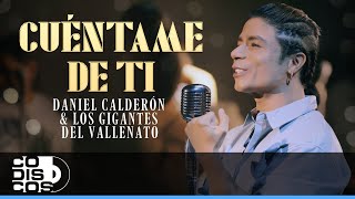 Cuéntame De Ti Daniel Calderón amp Los Gigantes del Vallenato  Video Oficial [upl. by Correna242]