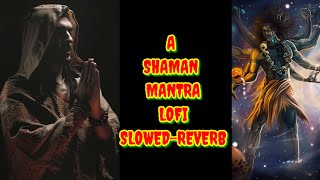 A SHAMAN MANTRA LOFI SONG SLOWED REVERB  UmmetOzcanOfficial theplayers01 [upl. by Arreik]