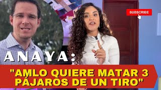 Ricardo Anaya AMLO quiere matar 3 pájaros de un tiro [upl. by Tneicniv379]