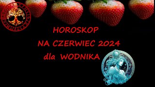 HOROSKOP NA CZERWIEC 2024 DLA WODNIKA [upl. by Ayotahs]