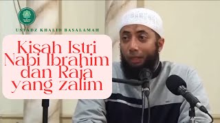 Ustadz Khalid Basalamah  Kisah istri nabi Ibrahim dan Raja yang zalim [upl. by Ellered]