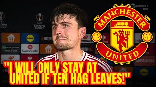 MAGUIRE Issues SHOCK ULTIMATUM Its TEN HAG or ME  man united news [upl. by Allsun]