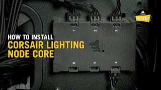 How To Install the Lighting Node Core for CORSAIR RGB Fans and Cases [upl. by Josephson314]